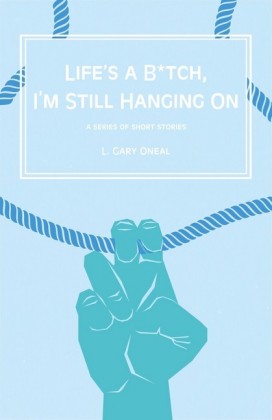 Life's a B tch, I'm Still Hangin' On