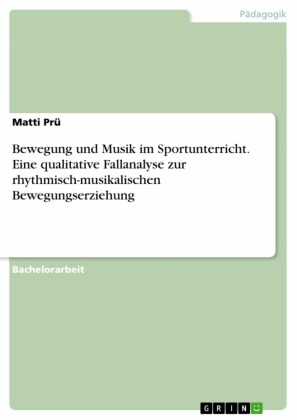 Bewegung und Musik im Sportunterricht. Eine qualitative Fallanalyse zur rhythmisch-musikalischen Bewegungserziehung