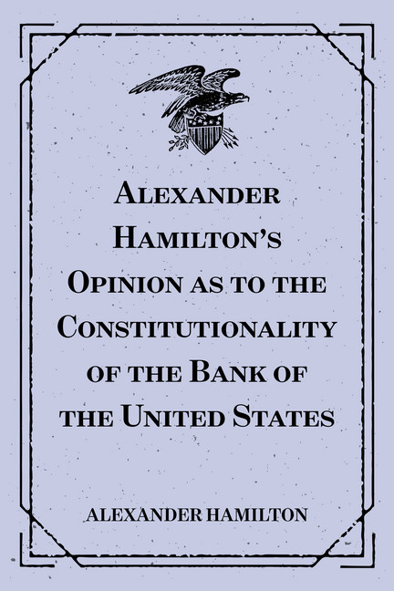 Alexander Hamilton's Opinion as to the Constitutionality of the Bank of the United States main product photo