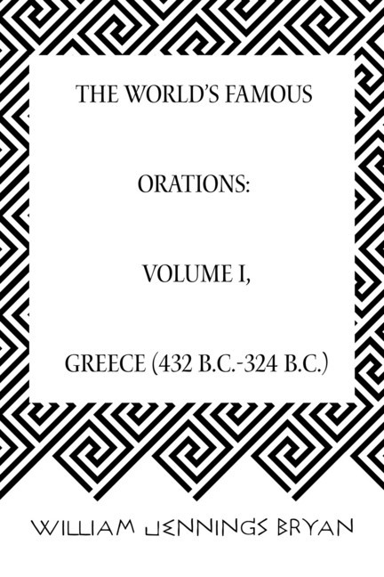 The World's Famous Orations: Volume I, Greece (432 B.C.-324 B.C.) main product photo