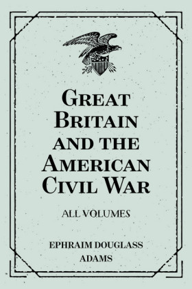 Great Britain and the American Civil War: All Volumes