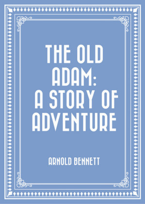The Old Adam: A Story of Adventure