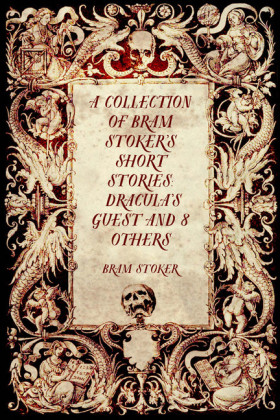 A Collection of Bram Stoker's Short Stories: Dracula's Guest and 8 Others