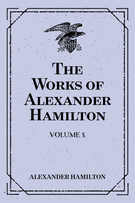 The Works of Alexander Hamilton: Volume 8 main product photo