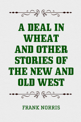 A Deal in Wheat and Other Stories of the New and Old West