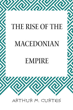 The Rise of the Macedonian Empire