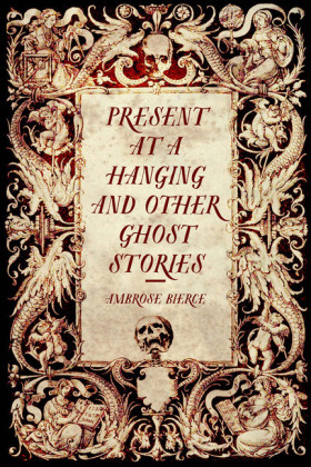 Present at a Hanging and Other Ghost Stories