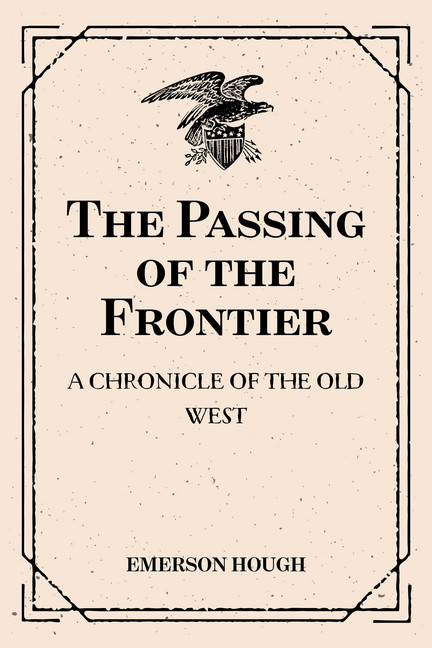 The Passing of the Frontier: A Chronicle of the Old West main product photo