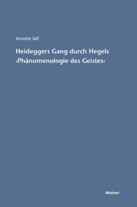Martin Heideggers Gang durch Hegels »Phänomenologie des Geistes«