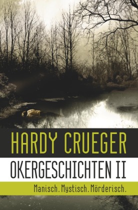 Okergeschichten / Okergeschichten II - Manisch. Mystisch. Mör...