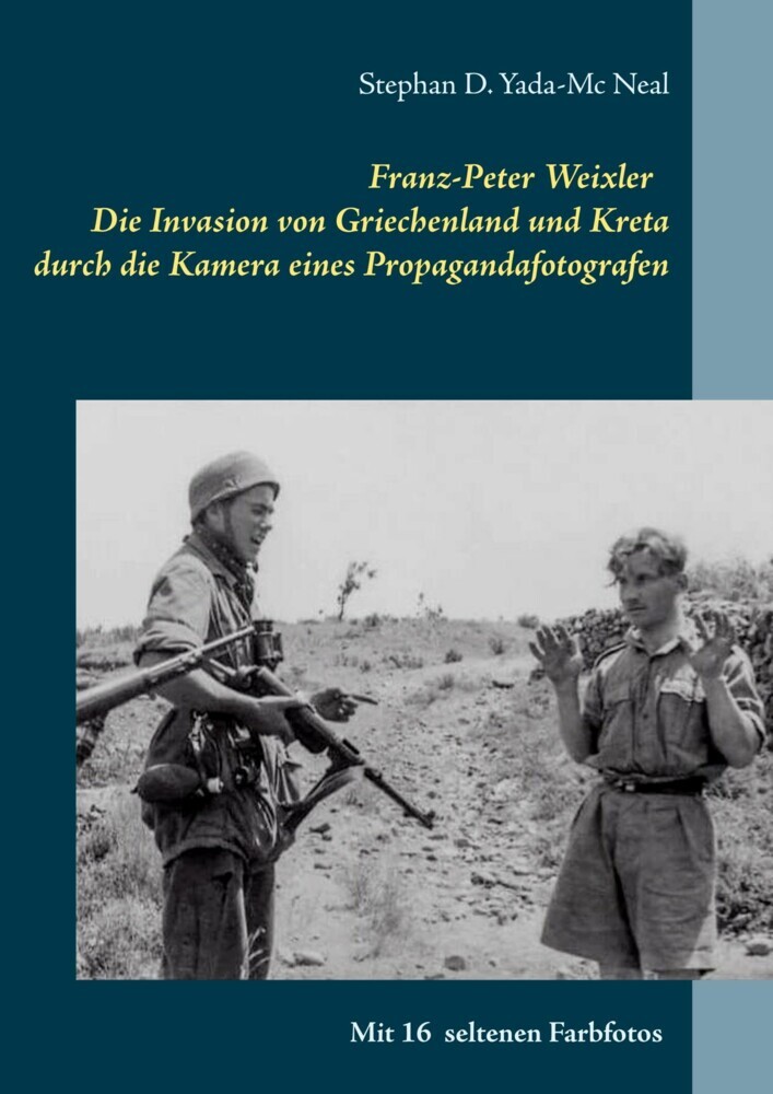 Franz-Peter Weixler - Die Invasion von Griechenland und Kreta durch die Kamera eines Propagandafotografen main product photo