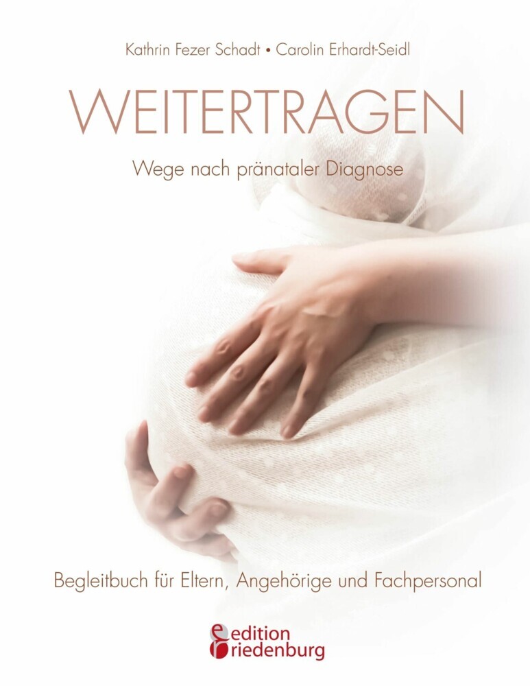 Weitertragen - Wege nach pränataler Diagnose. Begleitbuch für Eltern, Angehörige und Fachpersonal main product photo