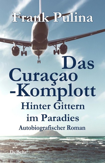 Das Curaçao-Komplott - Hinter Gittern im Paradies - Autobiografischer Roman main product photo