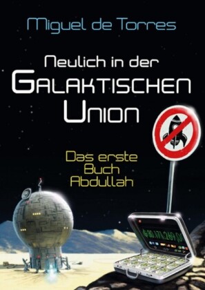 Neulich in der Galaktischen Union - das erste Buch Abdullah