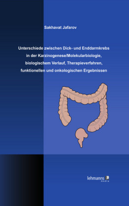 Unterschiede zwischen Dick- und Enddarmkrebs in der Karzinogenese/Molekularbiologie, biologischem Verlauf, Therapieverfahren, funktionellen und onkologischen Ergebnissen