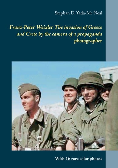 Franz-Peter Weixler The invasion of Greece and Crete by the camera of a propaganda photographer main product photo