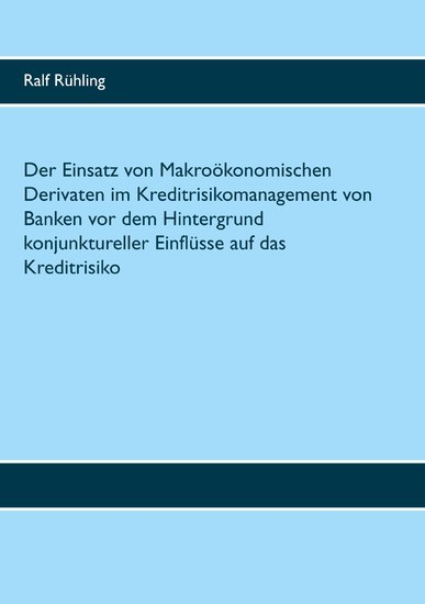 Der Einsatz von Makroökonomischen Derivaten im Kreditrisikomanagement von Banken vor dem Hintergrund konjunktureller Einflüsse auf das Kreditrisiko main product photo