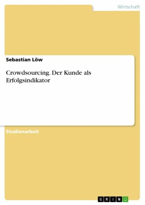 Crowdsourcing. Der Kunde als Erfolgsindikator
