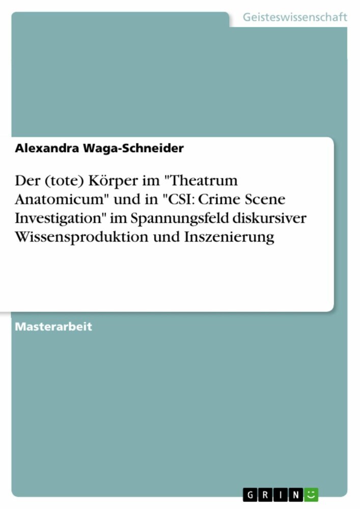 Der (tote) Körper im 'Theatrum Anatomicum' und in 'CSI: Crime Scene Investigation' im Spannungsfeld diskursiver Wissensproduktion und Inszenierung main product photo