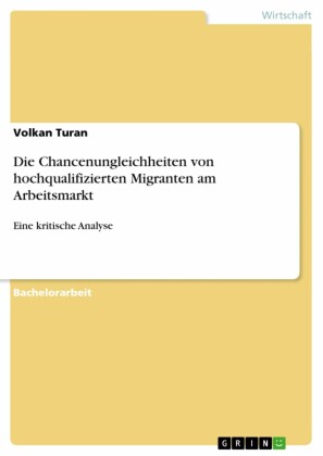 Die Chancenungleichheiten von hochqualifizierten Migranten am Arbeitsmarkt