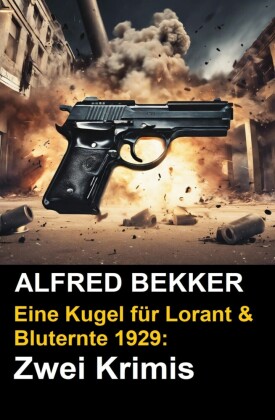 Eine Kugel für Lorant & Bluternte 1929: Zwei Krimis