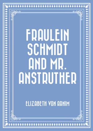 Fraulein Schmidt and Mr. Anstruther