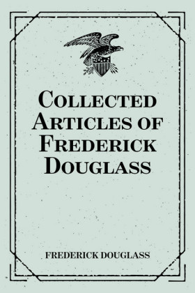Collected Articles of Frederick Douglass