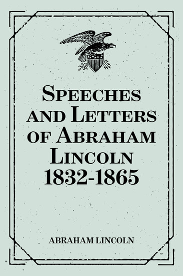 Speeches and Letters of Abraham Lincoln 1832-1865 main product photo