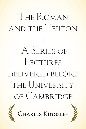 The Roman and the Teuton : A Series of Lectures delivered before the University of Cambridge main product photo