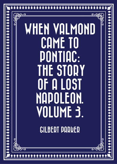 When Valmond Came to Pontiac: The Story of a Lost Napoleon. Volume 3. main product photo