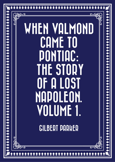 When Valmond Came to Pontiac: The Story of a Lost Napoleon. Volume 1. main product photo
