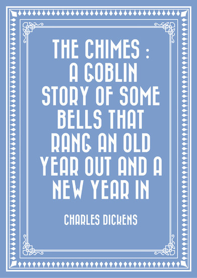 The Chimes : A Goblin Story of Some Bells That Rang an Old Year out and a New Year In main product photo
