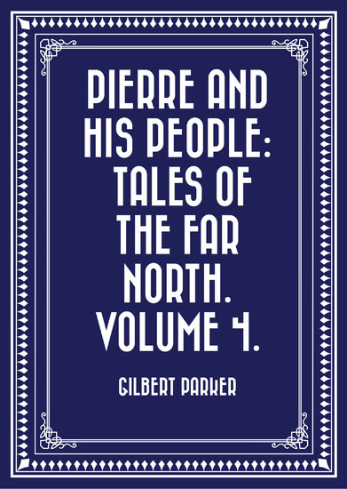 Pierre and His People: Tales of the Far North. Volume 4. main product photo