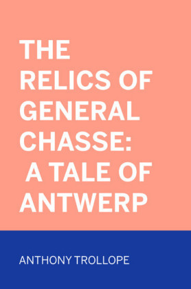 The Relics of General Chasse: A Tale of Antwerp