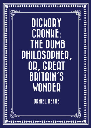 Dickory Cronke: The Dumb Philosopher, or, Great Britain's Wonder