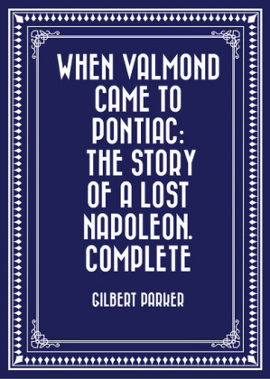 When Valmond Came to Pontiac: The Story of a Lost Napoleon. Complete