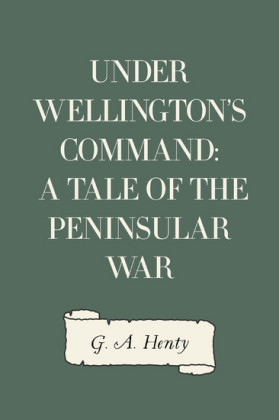 Under Wellington's Command: A Tale of the Peninsular War