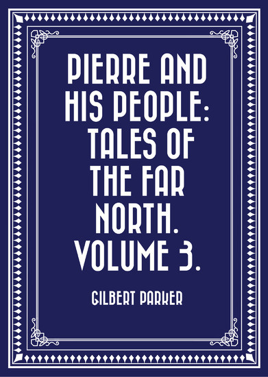 Pierre and His People: Tales of the Far North. Volume 3. main product photo