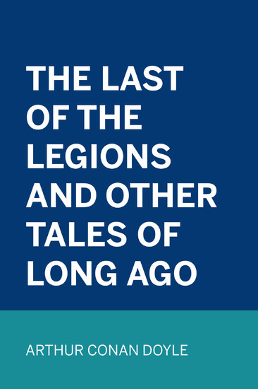 The Last of the Legions and Other Tales of Long Ago main product photo
