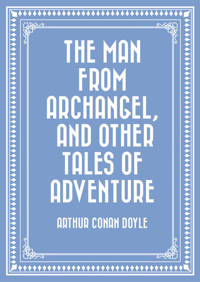 The Man from Archangel, and Other Tales of Adventure main product photo