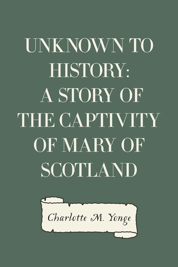 Unknown to History: A Story of the Captivity of Mary of Scotland main product photo