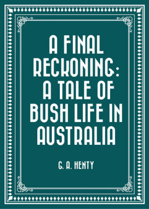 A Final Reckoning: A Tale of Bush Life in Australia