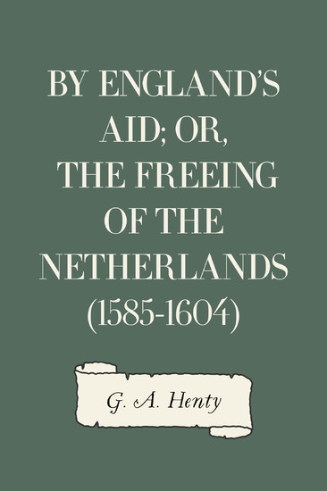 By England's Aid; or, the Freeing of the Netherlands (1585-1604) main product photo