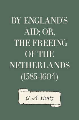 By England's Aid; or, the Freeing of the Netherlands (1585-1604)