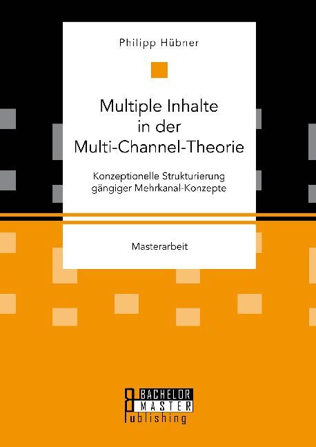 Multiple Inhalte in der Multi-Channel-Theorie. Konzeptionelle Strukturierung gängiger Mehrkanal-Konzepte main product photo