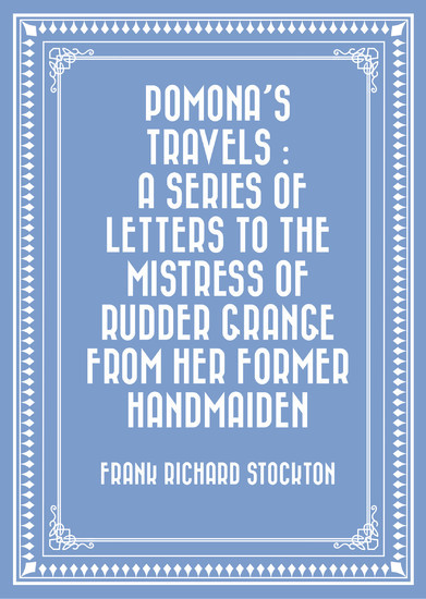 Pomona's Travels : A Series of Letters to the Mistress of Rudder Grange from her Former Handmaiden main product photo