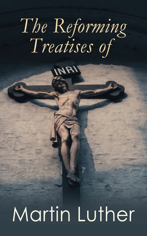 The Reforming Treatises of Martin Luther main product photo