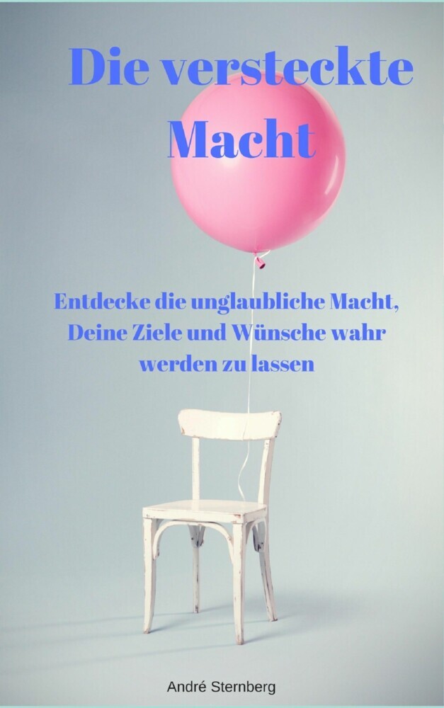 Die versteckte Macht - Entdecke die unglaubliche Macht, Deine Ziele und Wünsche wahr werden zu lassen main product photo