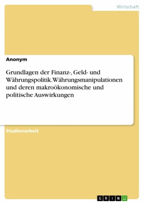 Grundlagen der Finanz-, Geld- und Währungspolitik. Währungsmanipulationen und deren makroökonomische und politische Auswirkungen