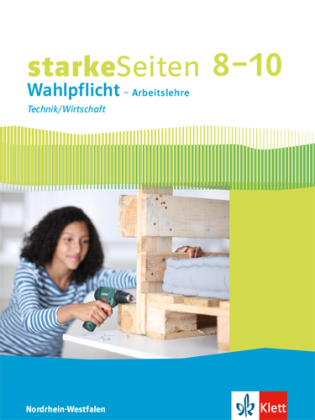 starkeSeiten Wahlpflicht - Arbeitslehre Technik/Wirtschaft 8-10. Ausgabe Nordrhein-Westfalen